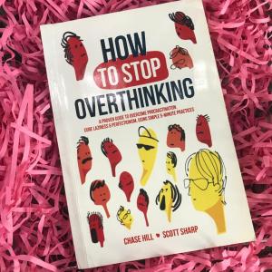 How to Stop Overthinking by Chase Hill, Scott Sharp